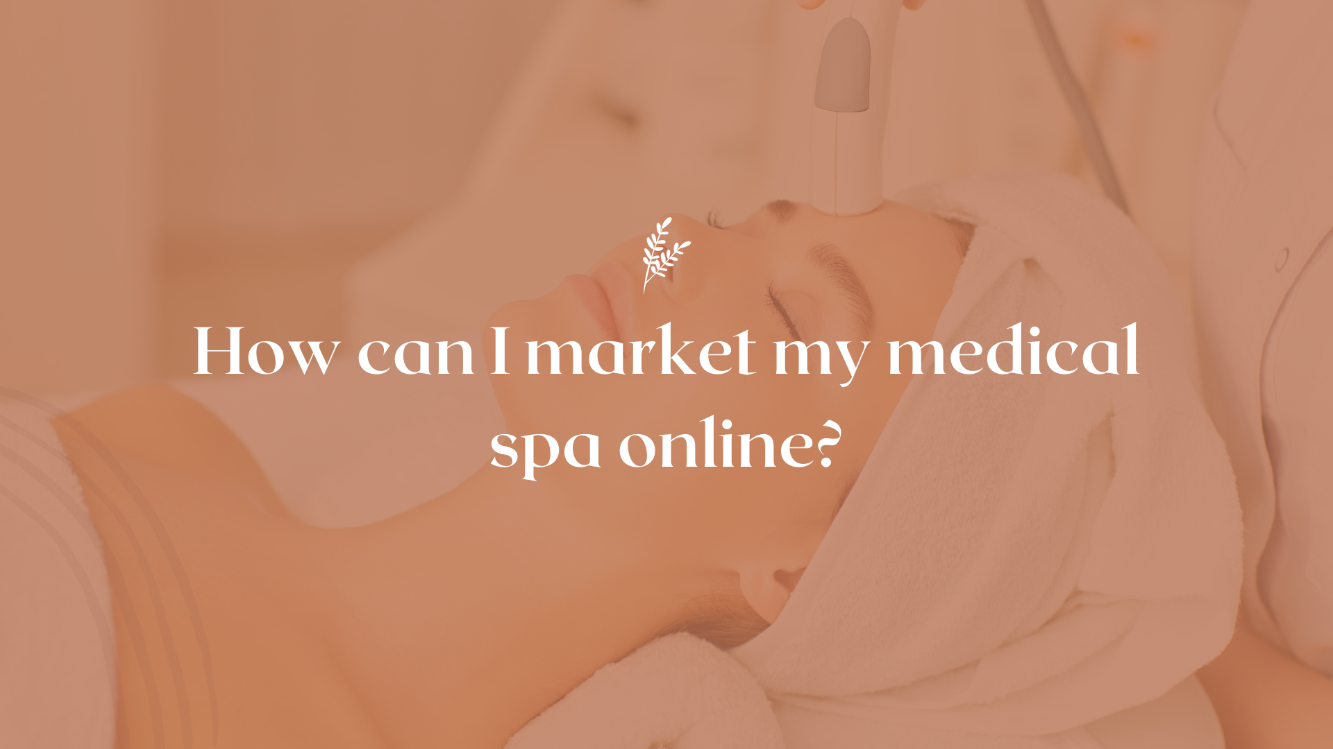 Medical spa marketing how can i market my medical spa online