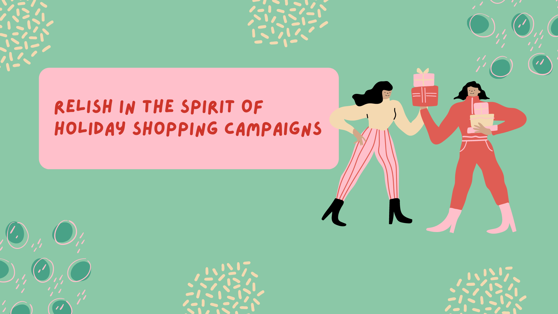 Relish in the spirit of holiday shopping campaigns